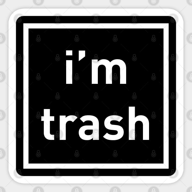 I'm Trash - White Ink T-Shirt Sticker by LaBearDod